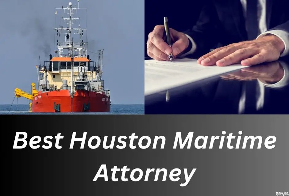 Finding the Best Maritime Attorney in Houston: Your Guide to Navigating the Complex Waters of Maritime Law